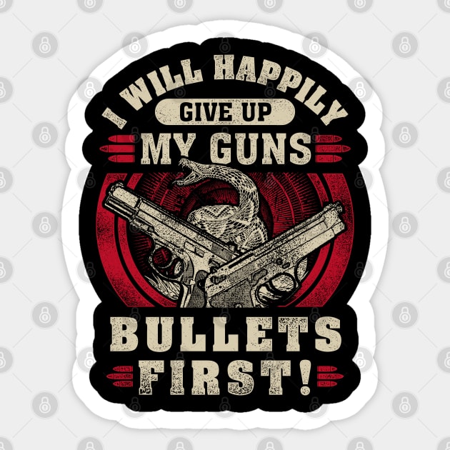 I will happily give up my guns Bullets first, 2nd amendment, gun rights Sticker by Silly Me Studio
